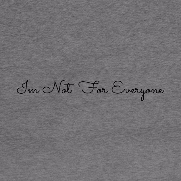 IM NOT FOR EVERYONE by BeDesignerWorld